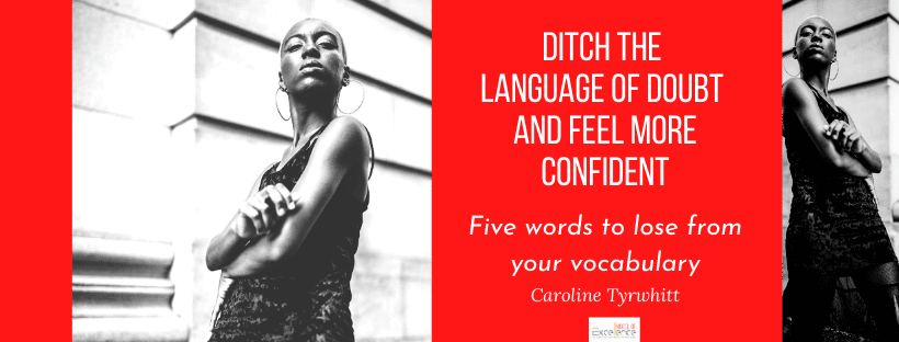 Ditch the Language of Doubt and Feel More Confident